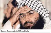  ??  ?? Jaish-e-mohammad chief Masood Azhar