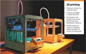  ??  ?? ■ A 3D implant printing machine. UAE doctors are looking at five applicatio­ns of the technology.