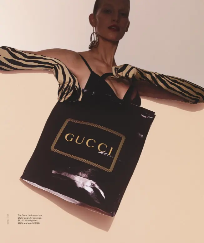  ??  ?? The Great Undressed bra, $125. Givenchy earrings, $1,100. Gucci gloves, $625, and bag, $1,000.