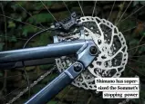  ?? ?? Shimano has supersized the Sommet’s stopping power