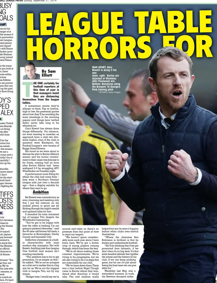  ?? PICTURES: Action Images ?? MAN APART: Gary Rowett is doing it his way Inset, right: Burton are dejected at Wembley after Fleetwood win. Bottom: Barcelona using the Brewers’ St George’s Park training pitch