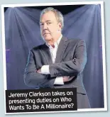  ??  ?? Jeremy Clarkson takes on presenting duties on Who Wants To Be A Millionair­e?