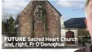  ?? ?? FUTURE Sacred Heart Church and, right, Fr O’donoghue