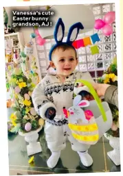  ??  ?? Vanessa’s cute Easter bunny grandson, AJ !