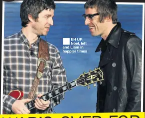  ??  ?? ®Ê EH UP: Noel, left and Liam in happier times