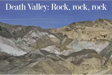  ?? BY PAM OWEN ?? The color of the rocks in the Artist’s Palette area at Death Valley comes from a variety of factors, including oxidation of the chemicals that make up the different types of rock.