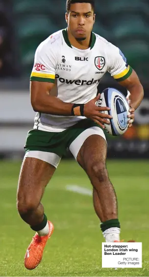  ?? PICTURE: Getty Images ?? Hot-stepper: London Irish wing Ben Loader