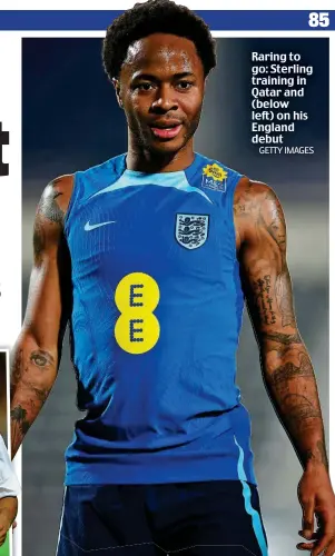  ?? GETTY IMAGES ?? Raring to go: Sterling training in Qatar and (below left) on his England debut