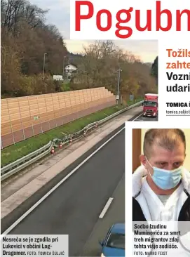  ?? FOTO: TOMICA ŠULJIĆ FOTO: MARKO FEIST ?? Nesreča se je zgodila pri Lukovici v občini LogDragome­r.
Sodbo Izudinu Muminoviću za smrt treh migrantov zdaj tehta višje sodišče.