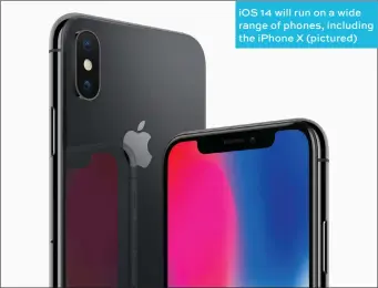  ??  ?? IOS 14 will run on a wide range of phones, including the iphone X (pictured)