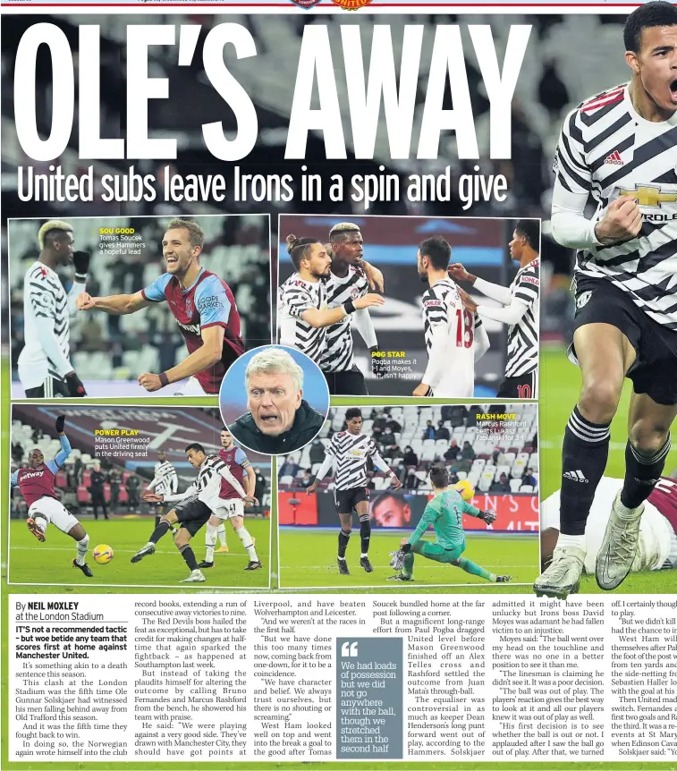  ??  ?? SOU GOOD Tomas Soucek gives Hammers a hopeful lead
POWER PLAY Mason Greenwood puts United firmly in the driving seat
Pogba makes it 1-1 and Moyes, left, isn’t happy
RASH MOVE Marcus Rashford beats Lukasz Fabianski for 3-1