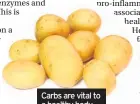  ??  ?? Carbs are vital to a healthy body