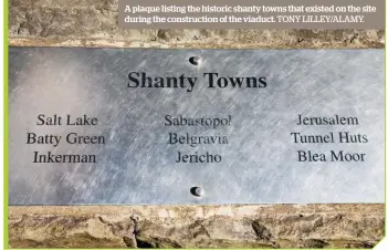  ?? TONY LILLEY/ALAMY. ?? A plaque listing the historic shanty towns that existed on the site during the constructi­on of the viaduct.