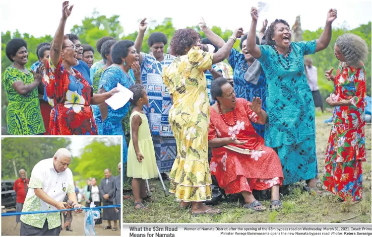  ?? Photos: Kelera Sovasiga ?? What the $3m Road Means for Namata
Women of Namata District after the opening of the $3m bypass road on Wednesday, March 31, 2021. Inset: Prime Minister Voreqe Bainimaram­a opens the new Namata bypass road