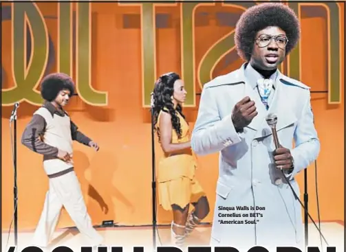  ??  ?? Sinqua Walls is Don Cornelius on BET’s “American Soul.”