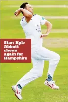  ??  ?? Star: Kyle Abbott shone again for Hampshire