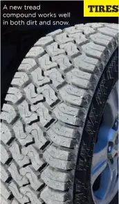  ??  ?? A new tread compound works well in both dirt and snow.