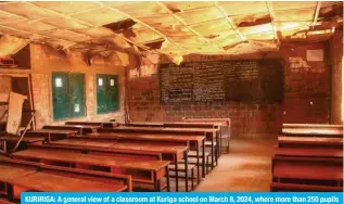  ?? — AFP ?? KURIRIGA: A general view of a classroom at Kuriga school on March 8, 2024, where more than 250 pupils were kidnapped by gunmen.