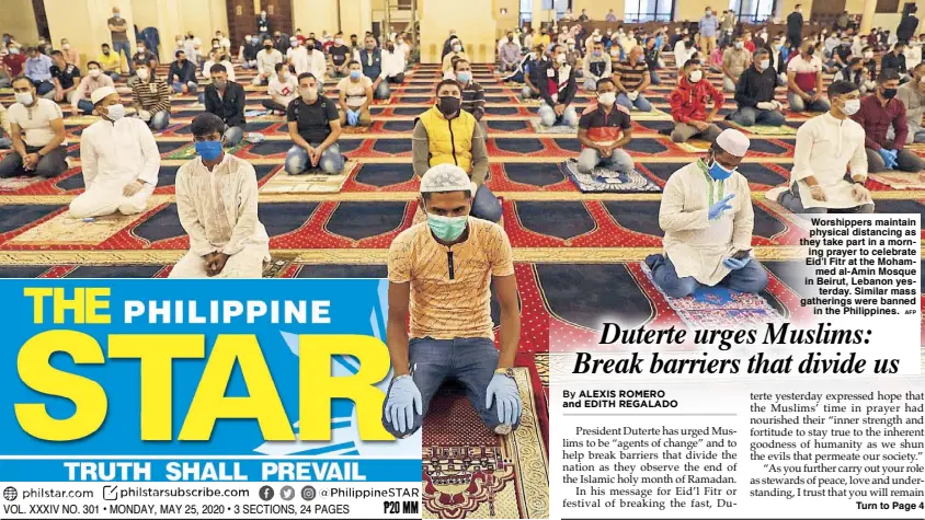  ?? AFP ?? Worshipper­s maintain physical distancing as they take part in a morning prayer to celebrate Eid’l Fitr at the Mohammed al-Amin Mosque in Beirut, Lebanon yesterday. Similar mass gatherings were banned in the Philippine­s.