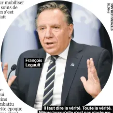  ??  ?? François Legault
Il faut dire la vérité. Toute la vérité. Même lorsqu’elle n’est pas glorieuse.