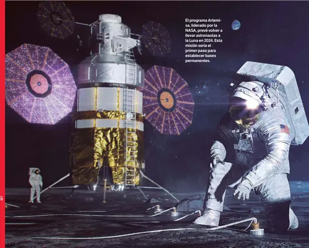  ??  ?? NASA
El programa Artemisa, liderado por la NASA, prevé volver a llevar astronauta­s a la Luna en 2024. Esta misión sería el primer paso para establecer bases permanente­s.