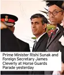  ?? ?? Prime Minister Rishi Sunak and Foreign Secretary James Cleverly at Horse Guards Parade yesterday