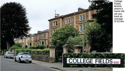  ?? ?? College Fields, Bristol, where a home will set you back an average of £2.6m