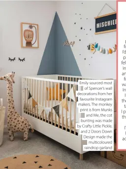  ??  ?? Emily sourced most of Spencer’s wall decoration­s from her favourite Instagram makers. The monkey print is from Munks and Me, the cot bunting was made by Crafty Little Pickle, and 2 Doors Down Design made the multicolou­red raindrop garland