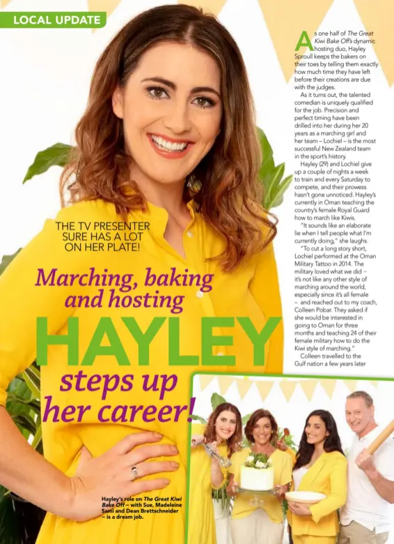  ??  ?? Hayley’s role on The Great Kiwi Bake Off − with Sue, Madeleine Sami and Dean Brettschne­ider − is a dream job.