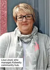 ?? ?? Lisa Lloyd, who manages Kidwelly community hub.